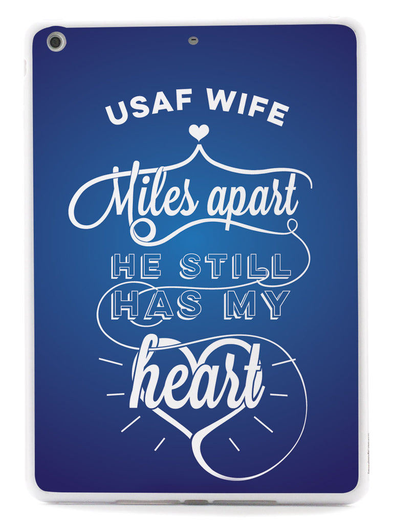 USAF Air Force Wife - Miles Apart, Still Has My Heart Case