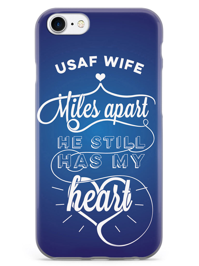 USAF Air Force Wife - Miles Apart, Still Has My Heart Case
