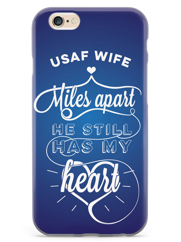 USAF Air Force Wife - Miles Apart, Still Has My Heart Case