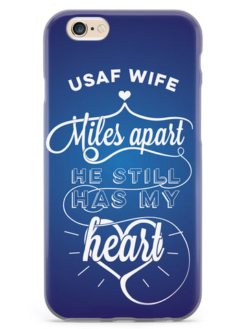 USAF Air Force Wife - Miles Apart, Still Has My Heart Case