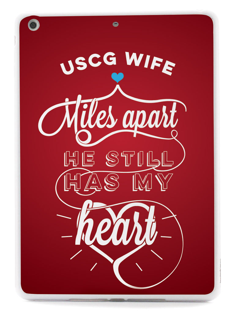 USCG Coast Guard Wife - Miles Apart, Still Has My Heart Case