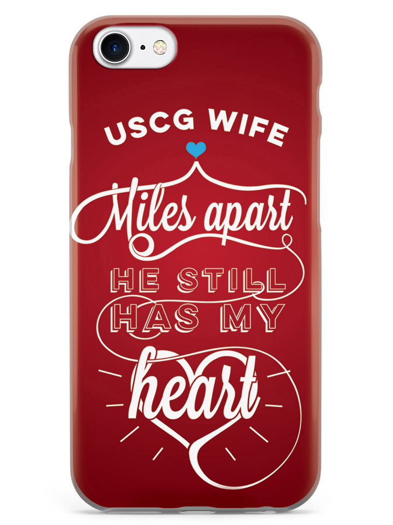 USCG Coast Guard Wife - Miles Apart, Still Has My Heart Case