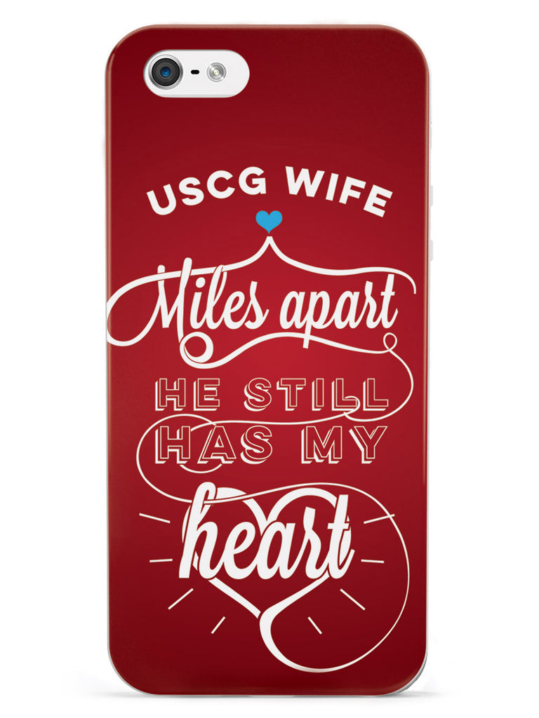 USCG Coast Guard Wife - Miles Apart, Still Has My Heart Case