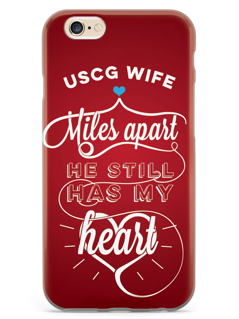 USCG Coast Guard Wife - Miles Apart, Still Has My Heart Case