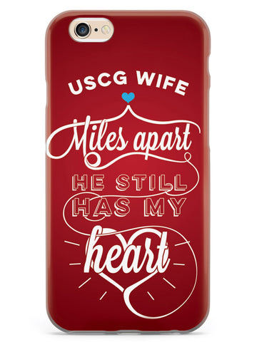 USCG Coast Guard Wife - Miles Apart, Still Has My Heart Case