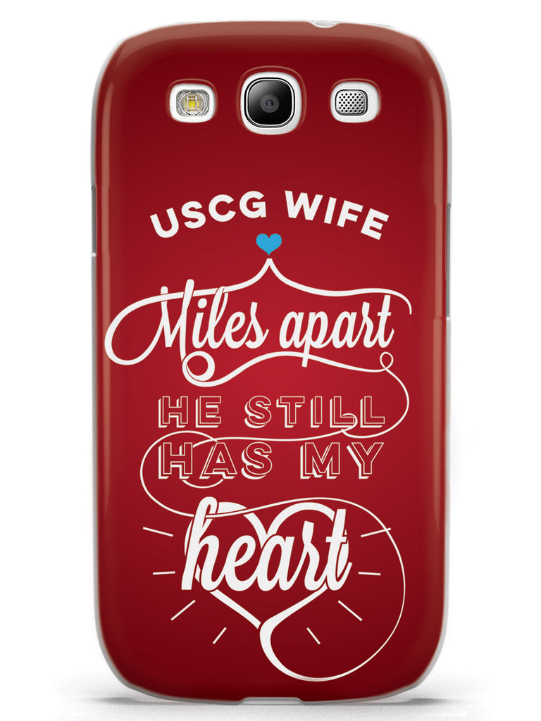 USCG Coast Guard Wife - Miles Apart, Still Has My Heart Case