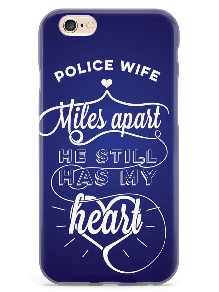 Police Wife - Miles Apart, Still Has My Heart Case