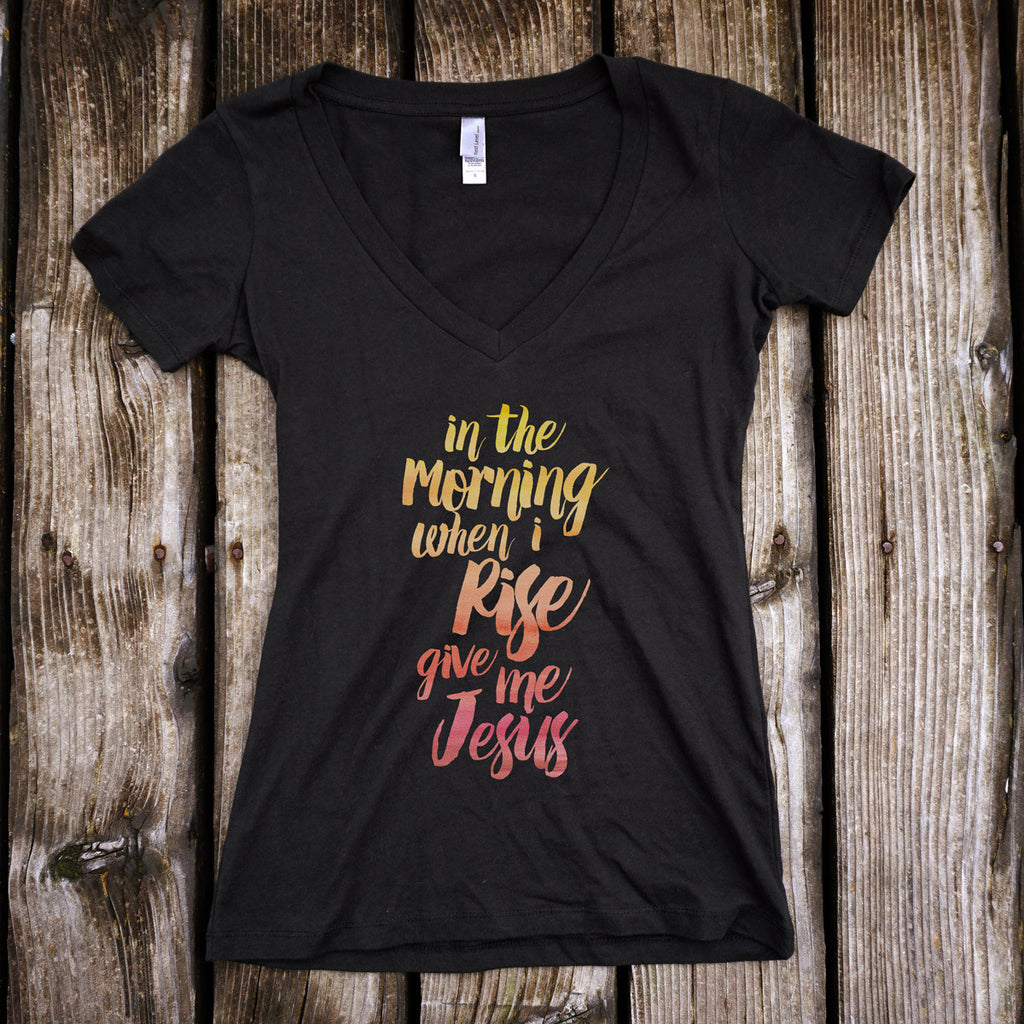 In The Morning When I Rise Give Me Jesus Ladies V-Neck T-Shirt