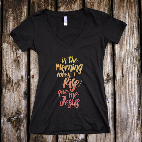 In The Morning When I Rise Give Me Jesus Ladies V-Neck T-Shirt